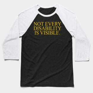 Not Every Disability Is Visible Invisible Symptoms Awareness Baseball T-Shirt